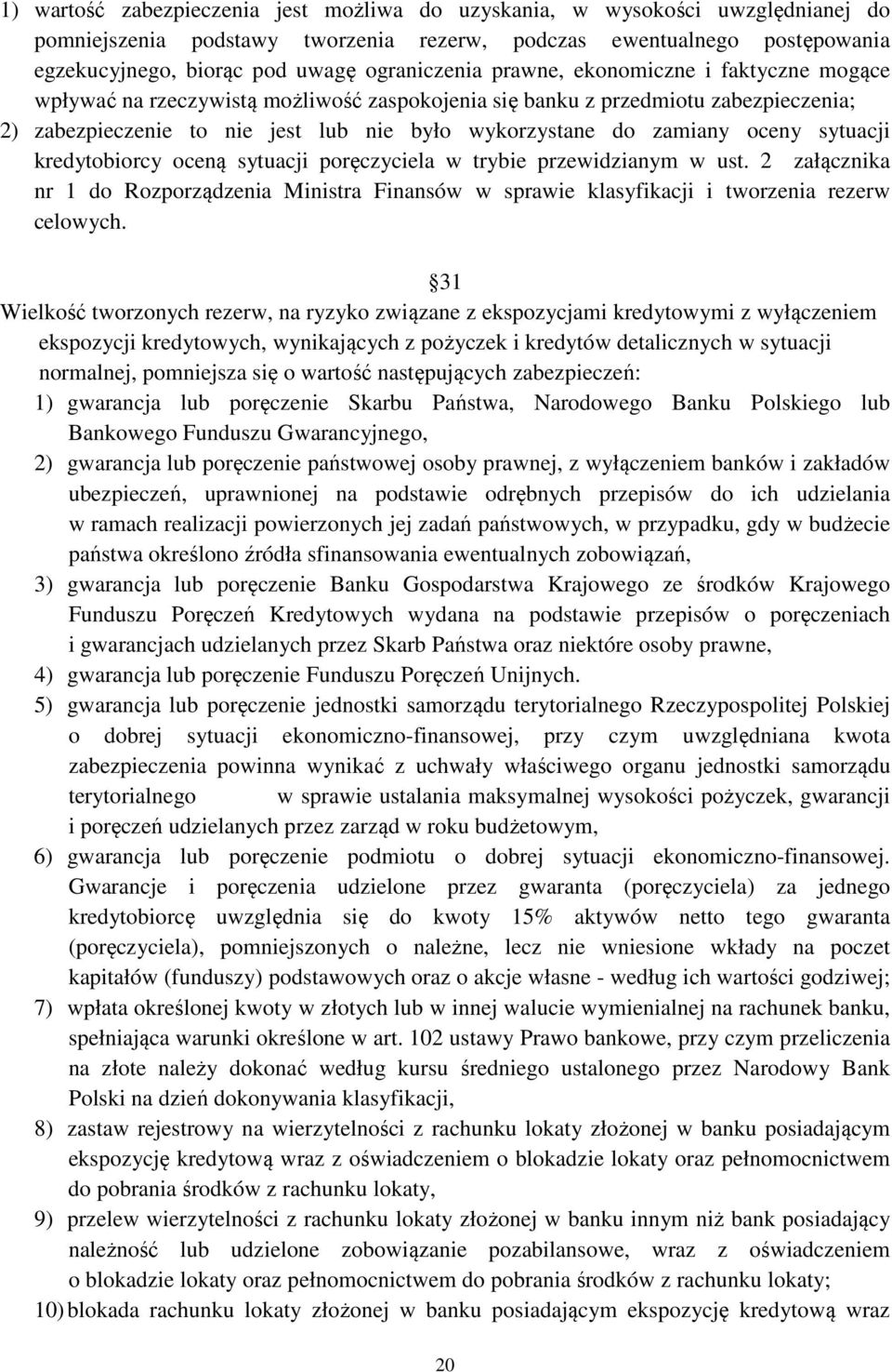 zamiany oceny sytuacji kredytobiorcy oceną sytuacji poręczyciela w trybie przewidzianym w ust. 2 załącznika nr 1 do Rozporządzenia Ministra Finansów w sprawie klasyfikacji i tworzenia rezerw celowych.