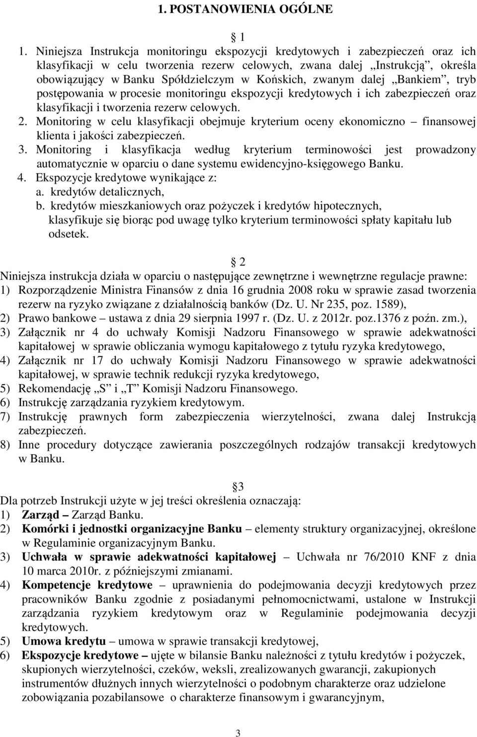 Końskich, zwanym dalej Bankiem, tryb postępowania w procesie monitoringu ekspozycji kredytowych i ich zabezpieczeń oraz klasyfikacji i tworzenia rezerw celowych. 2.