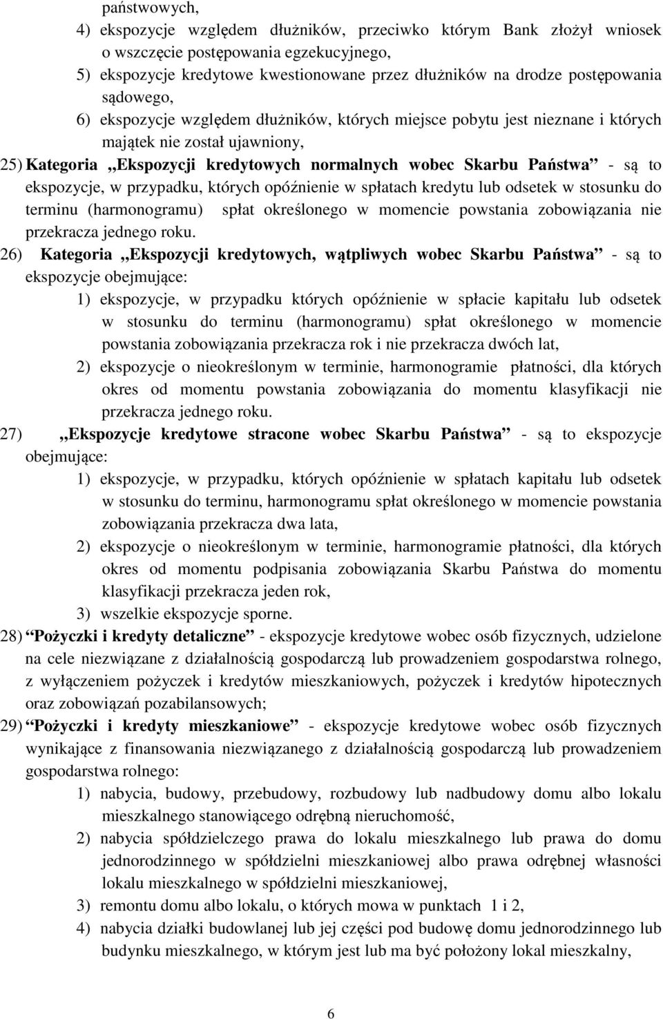 Państwa - są to ekspozycje, w przypadku, których opóźnienie w spłatach kredytu lub odsetek w stosunku do terminu (harmonogramu) spłat określonego w momencie powstania zobowiązania nie przekracza
