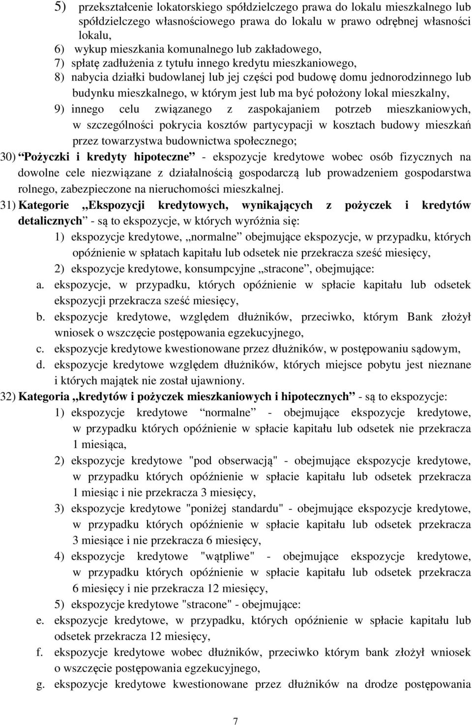 być położony lokal mieszkalny, 9) innego celu związanego z zaspokajaniem potrzeb mieszkaniowych, w szczególności pokrycia kosztów partycypacji w kosztach budowy mieszkań przez towarzystwa budownictwa