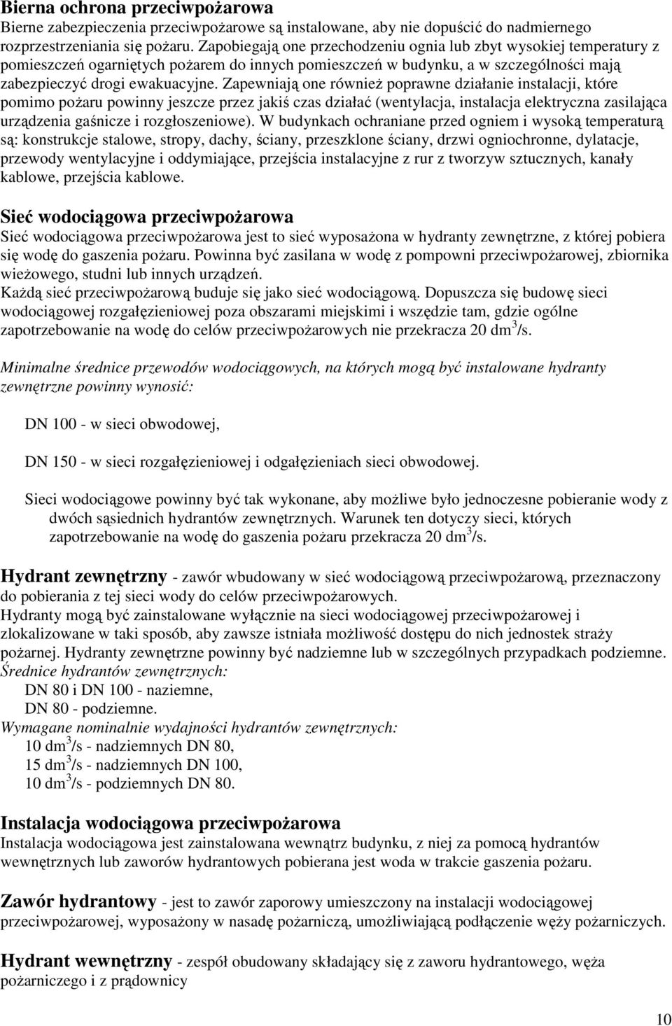 Zapewniają one równieŝ poprawne działanie instalacji, które pomimo poŝaru powinny jeszcze przez jakiś czas działać (wentylacja, instalacja elektryczna zasilająca urządzenia gaśnicze i rozgłoszeniowe).