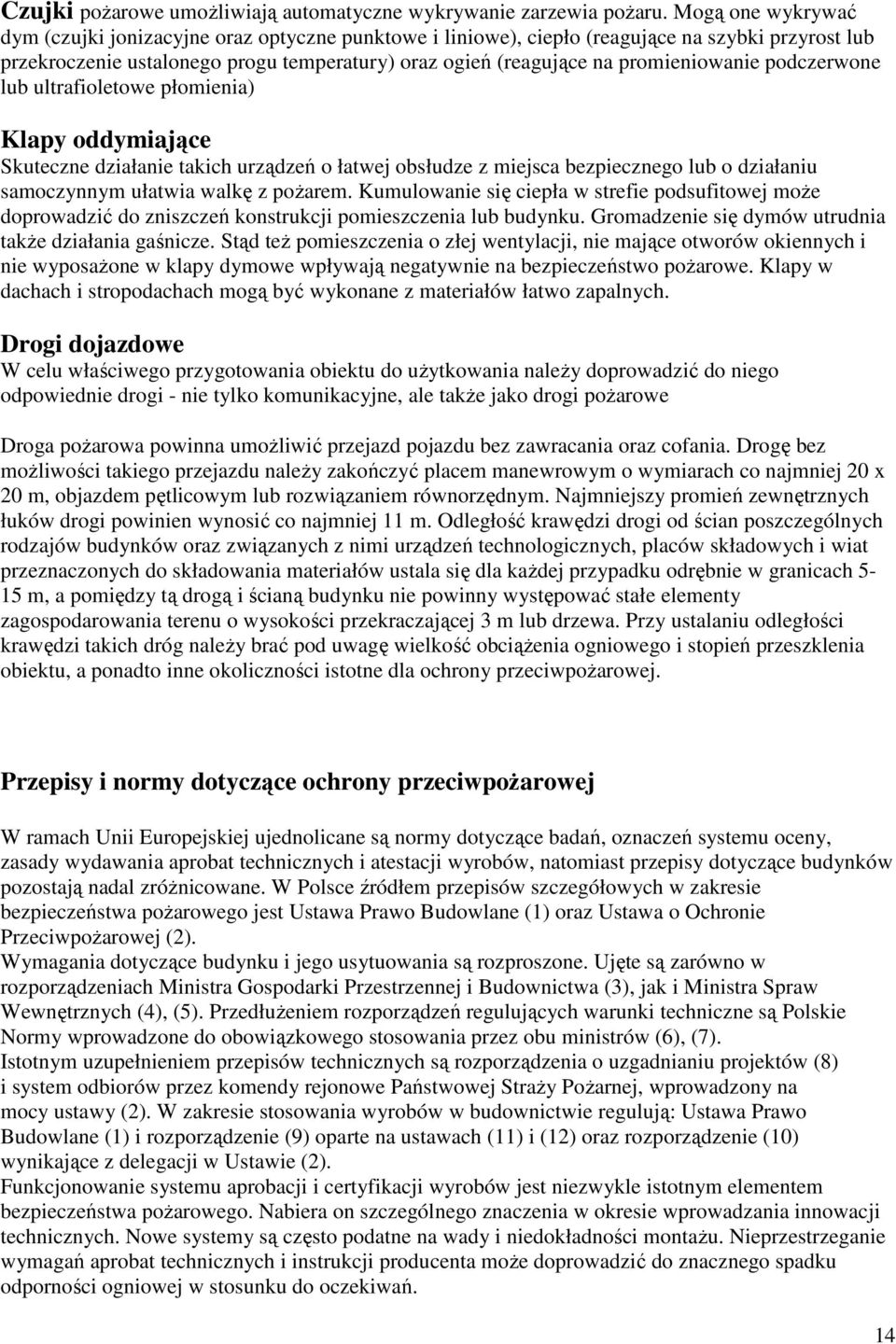 promieniowanie podczerwone lub ultrafioletowe płomienia) Klapy oddymiające Skuteczne działanie takich urządzeń o łatwej obsłudze z miejsca bezpiecznego lub o działaniu samoczynnym ułatwia walkę z