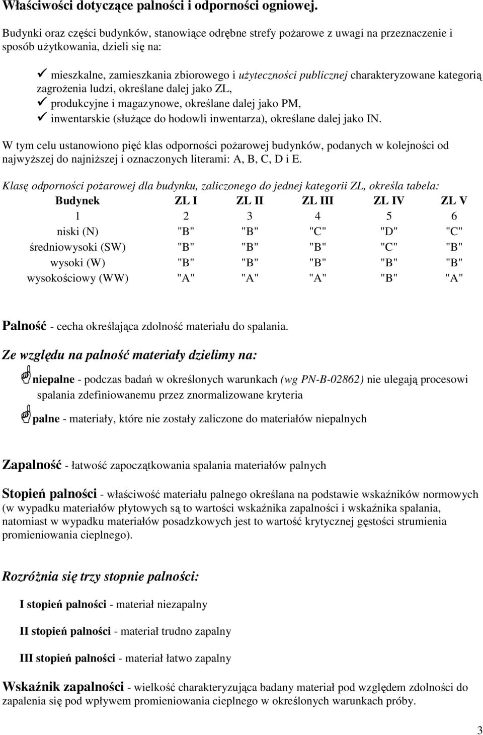 charakteryzowane kategorią zagroŝenia ludzi, określane dalej jako ZL, produkcyjne i magazynowe, określane dalej jako PM, inwentarskie (słuŝące do hodowli inwentarza), określane dalej jako IN.