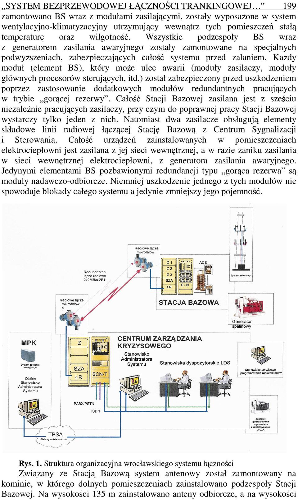 KaŜdy moduł (element BS), który moŝe ulec awarii (moduły zasilaczy, moduły głównych procesorów sterujących, itd.