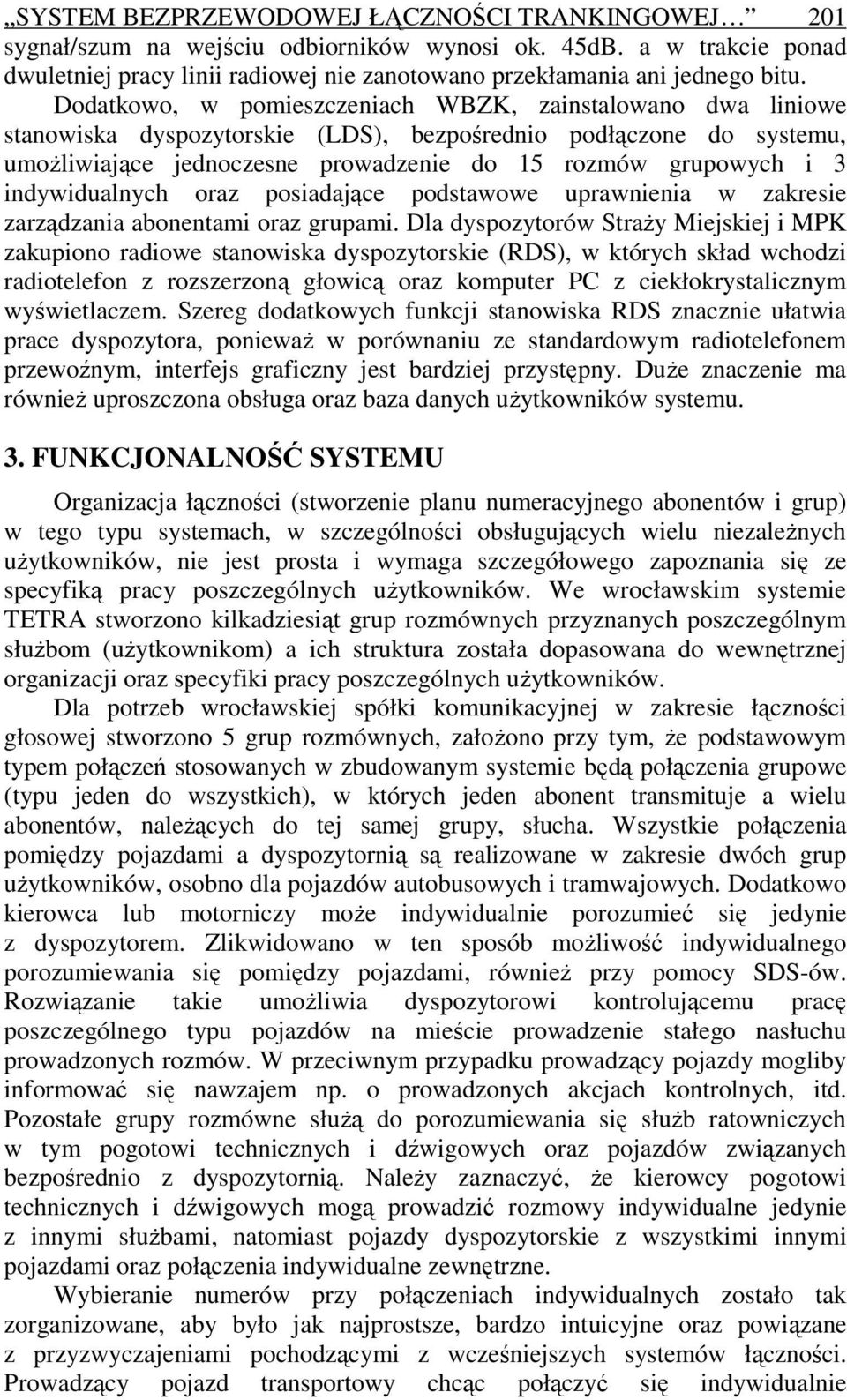 indywidualnych oraz posiadające podstawowe uprawnienia w zakresie zarządzania abonentami oraz grupami.