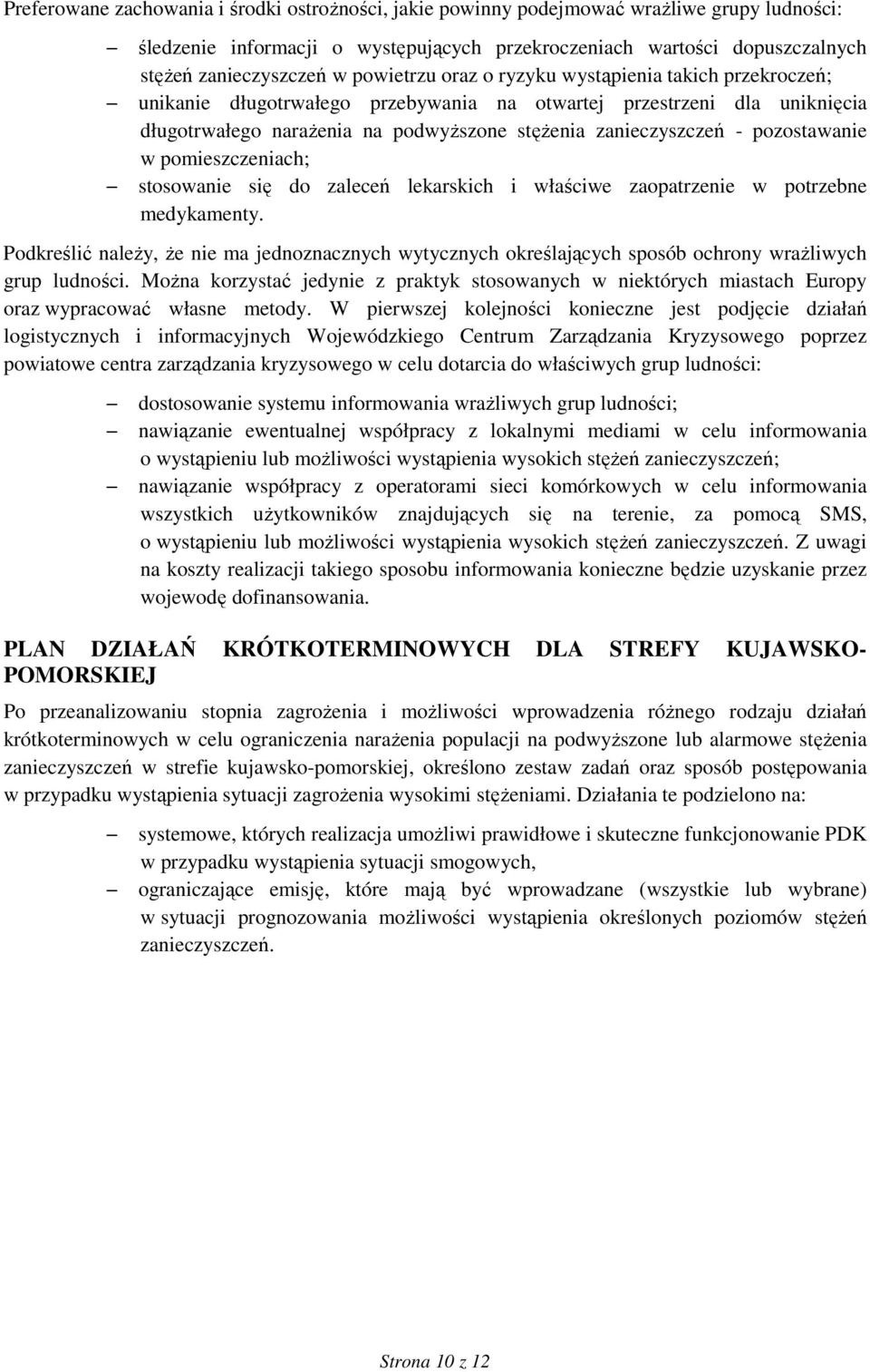pozostawanie w pomieszczeniach; stosowanie się do zaleceń lekarskich i właściwe zaopatrzenie w potrzebne medykamenty.