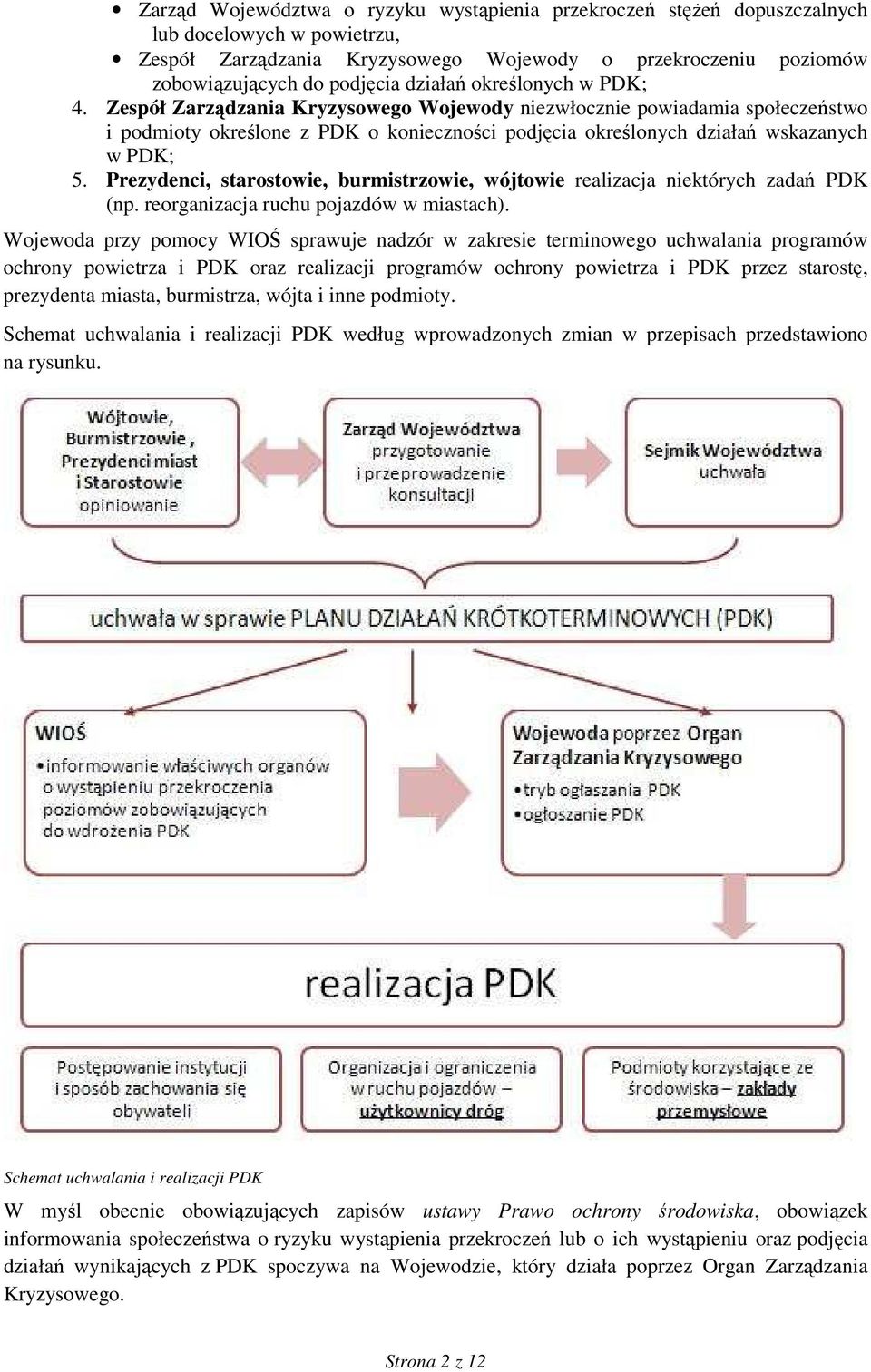 Prezydenci, starostowie, burmistrzowie, wójtowie realizacja niektórych zadań PDK (np. reorganizacja ruchu pojazdów w miastach).