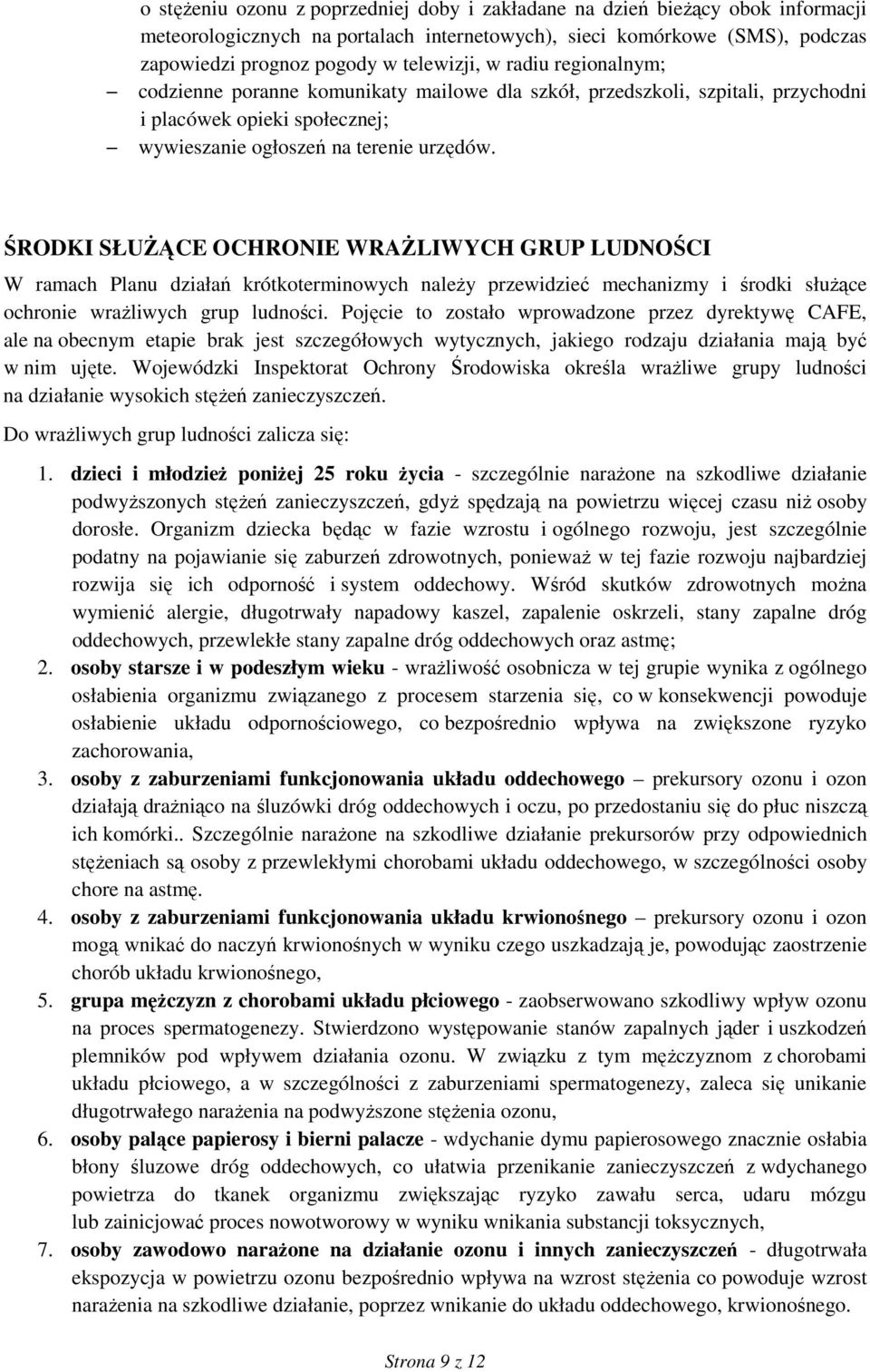 ŚRODKI SŁUśĄCE OCHRONIE WRAśLIWYCH GRUP LUDNOŚCI W ramach Planu działań krótkoterminowych naleŝy przewidzieć mechanizmy i środki słuŝące ochronie wraŝliwych grup ludności.