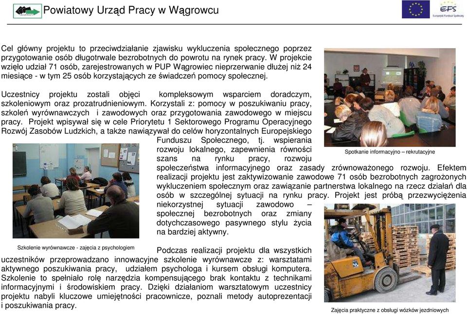 Uczestnicy projektu zostali objęci kompleksowym wsparciem doradczym, szkoleniowym oraz prozatrudnieniowym.