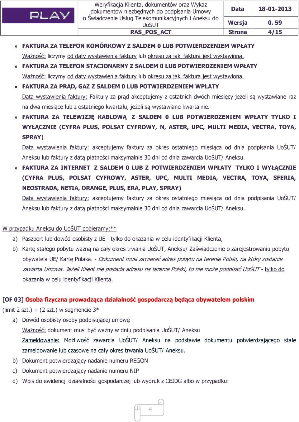 » FAKTURA ZA PRĄD, GAZ Z SALDEM 0 LUB POTWIERDZENIEM WPŁATY Data wystawienia faktury: Faktury za prąd akceptujemy z ostatnich dwóch miesięcy jeżeli są wystawiane raz na dwa miesiące lub z ostatniego