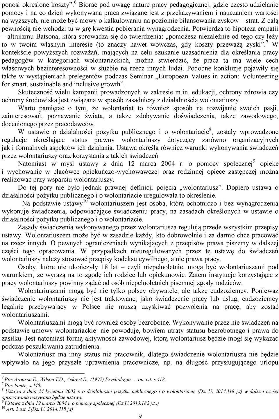 kalkulowaniu na poziomie bilansowania zysków - strat. Z całą pewnością nie wchodzi tu w grę kwestia pobierania wynagrodzenia.