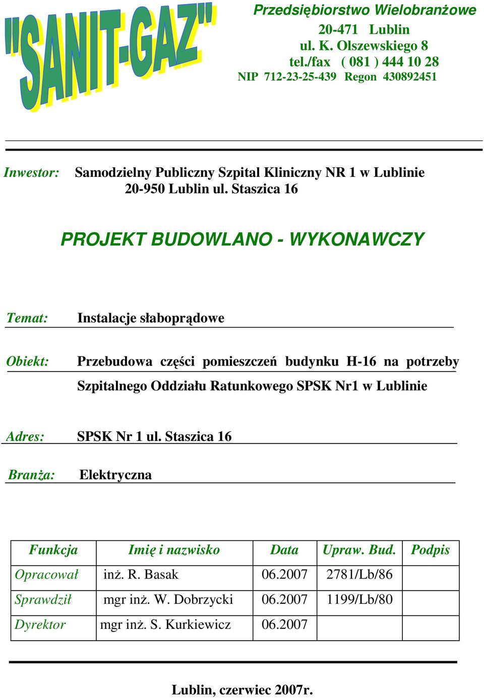 Staszica 16 PROJEKT BUDOWLANO - WYKONAWCZY Temat: Instalacje słaboprądowe Obiekt: Przebudowa części pomieszczeń budynku H-16 na potrzeby Szpitalnego Oddziału Ratunkowego