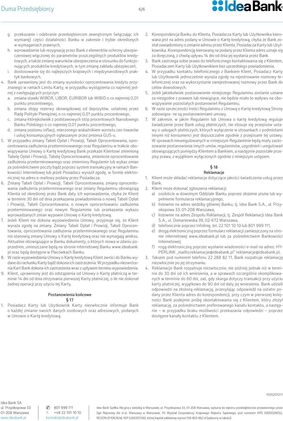 funkcjonujących produktów kredytowych, w tym zmianę zakładu ubezpieczeń, i. dostosowanie się do najlepszych krajowych i międzynarodowych praktyk bankowych. 4.