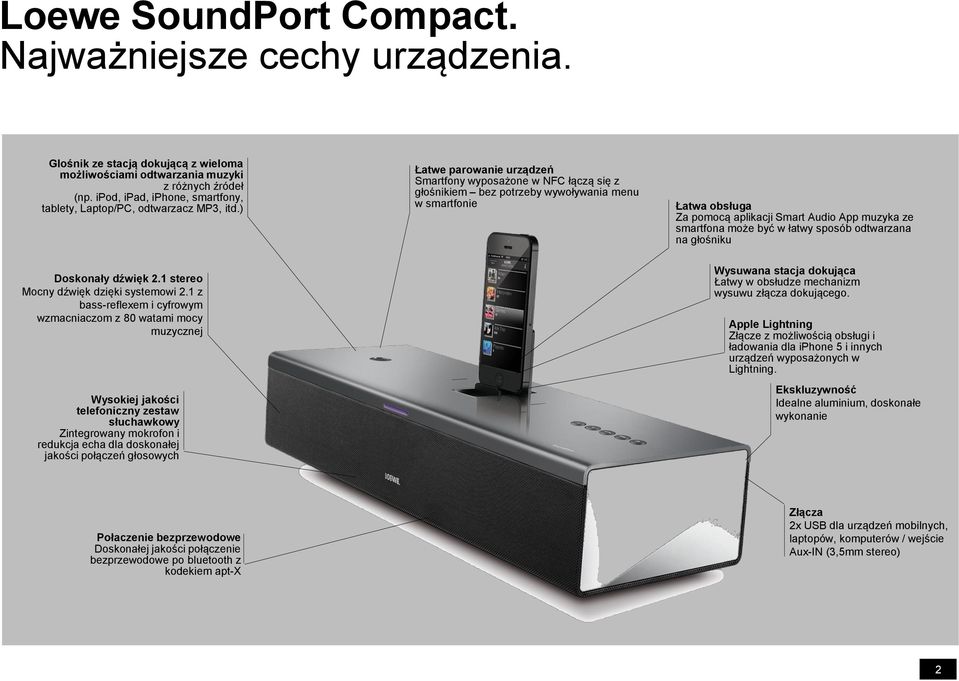 ) Łatwe parowanie urządzeń Smartfony wyposażone w NFC łączą się z głośnikiem bez potrzeby wywoływania menu w smartfonie Łatwa obsługa Za pomocą aplikacji Smart Audio App muzyka ze smartfona może być