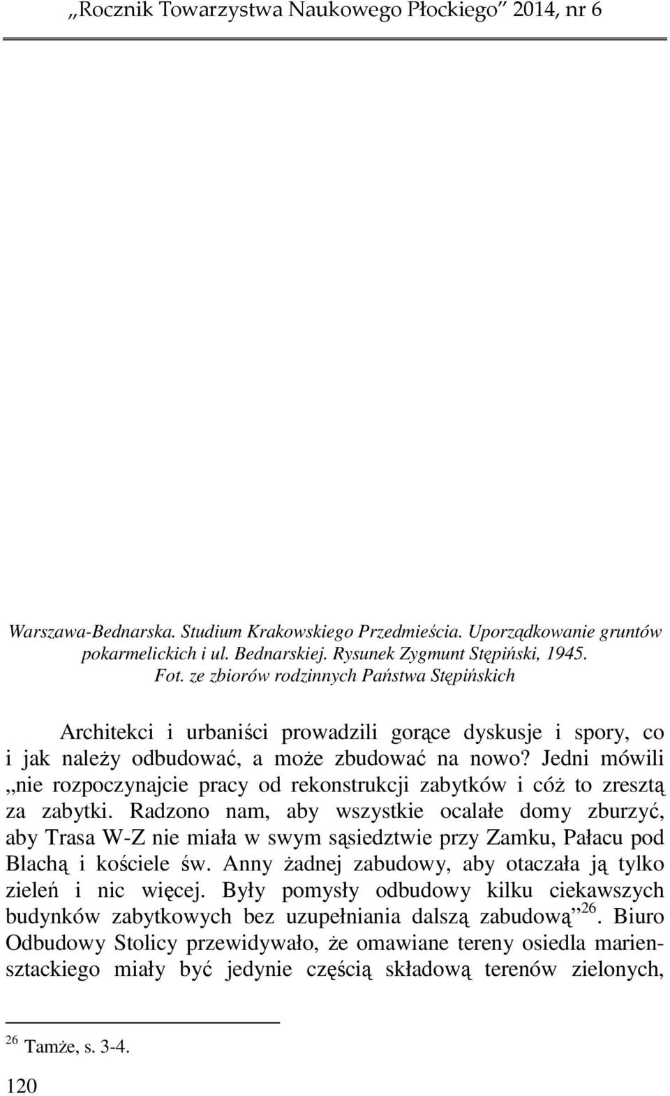 Jedni mówili nie rozpoczynajcie pracy od rekonstrukcji zabytków i cóż to zresztą za zabytki.
