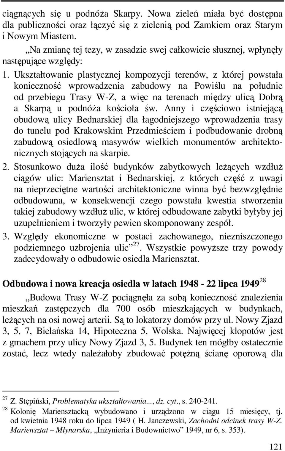 Ukształtowanie plastycznej kompozycji terenów, z której powstała konieczność wprowadzenia zabudowy na Powiślu na południe od przebiegu Trasy W-Z, a więc na terenach między ulicą Dobrą a Skarpą u