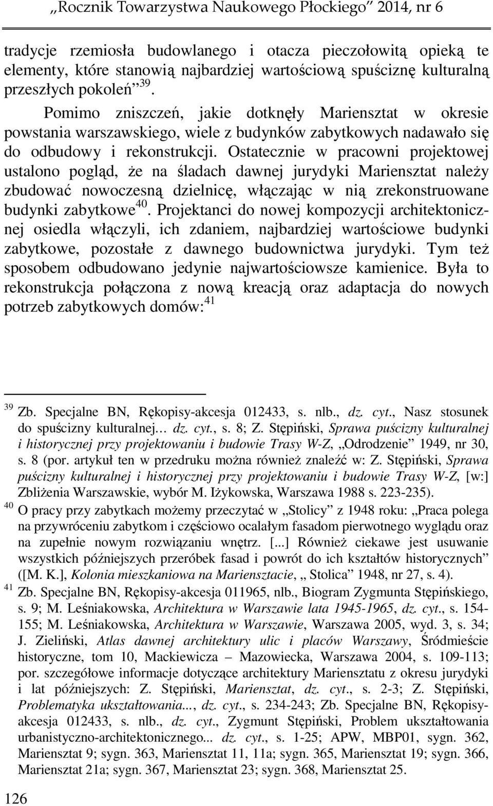 Ostatecznie w pracowni projektowej ustalono pogląd, że na śladach dawnej jurydyki Mariensztat należy zbudować nowoczesną dzielnicę, włączając w nią zrekonstruowane budynki zabytkowe 40.
