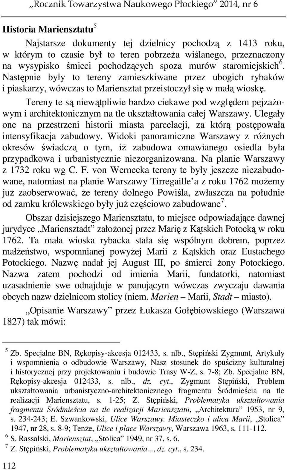 Tereny te są niewątpliwie bardzo ciekawe pod względem pejzażowym i architektonicznym na tle ukształtowania całej Warszawy.
