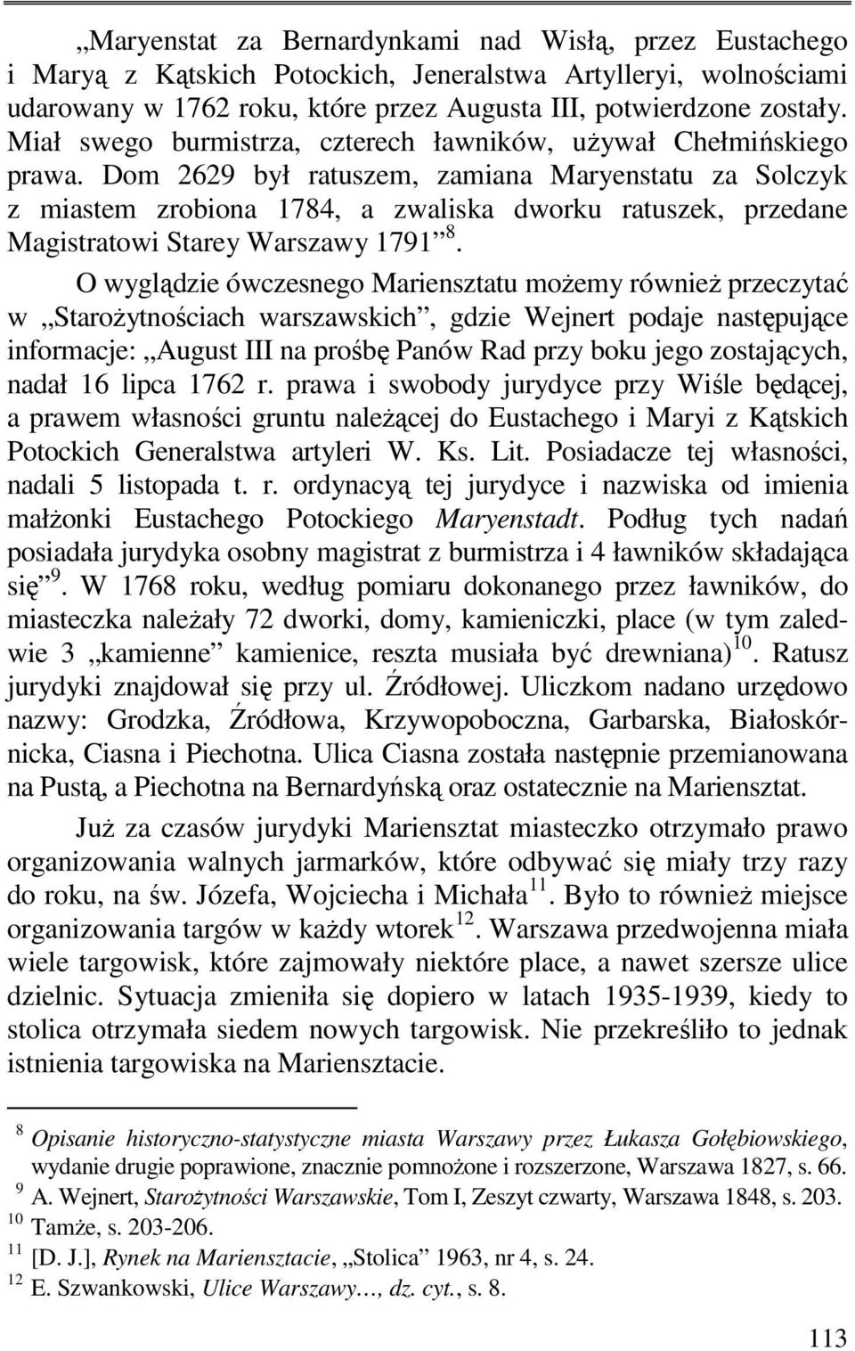 Dom 2629 był ratuszem, zamiana Maryenstatu za Solczyk z miastem zrobiona 1784, a zwaliska dworku ratuszek, przedane Magistratowi Starey Warszawy 1791 8.