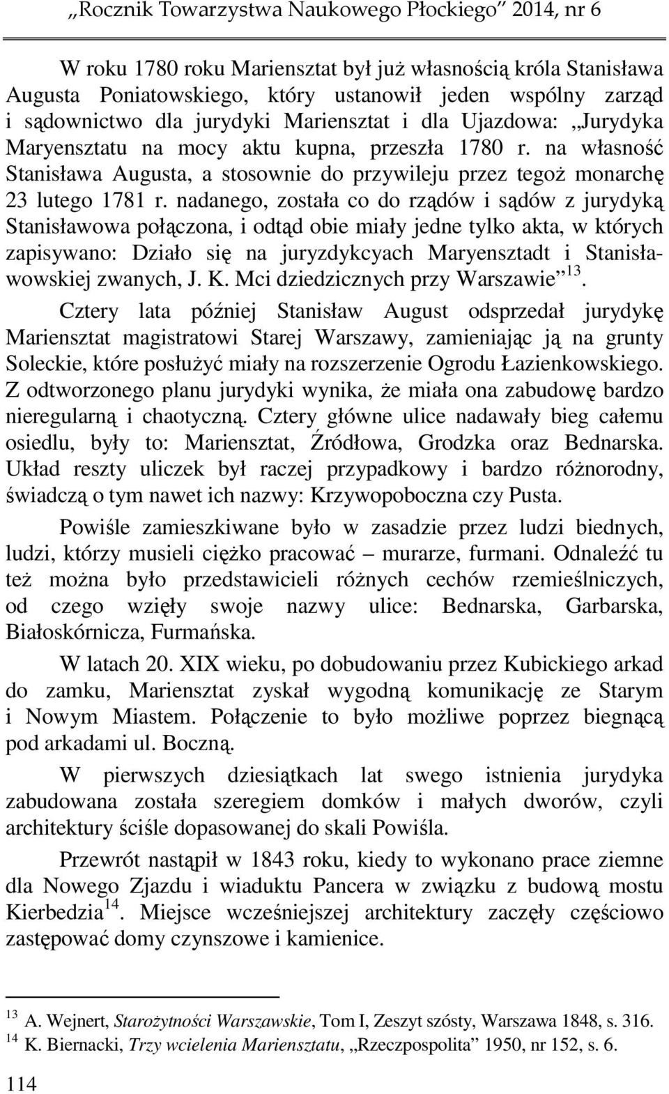 nadanego, została co do rządów i sądów z jurydyką Stanisławowa połączona, i odtąd obie miały jedne tylko akta, w których zapisywano: Działo się na juryzdykcyach Maryensztadt i Stanisławowskiej