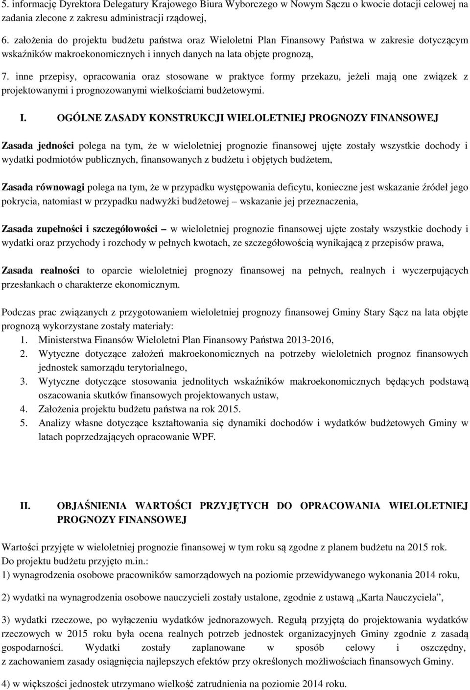 inne przepisy, opracowania oraz stosowane w praktyce formy przekazu, jeżeli mają one związek z projektowanymi i prognozowanymi wielkościami budżetowymi. I.