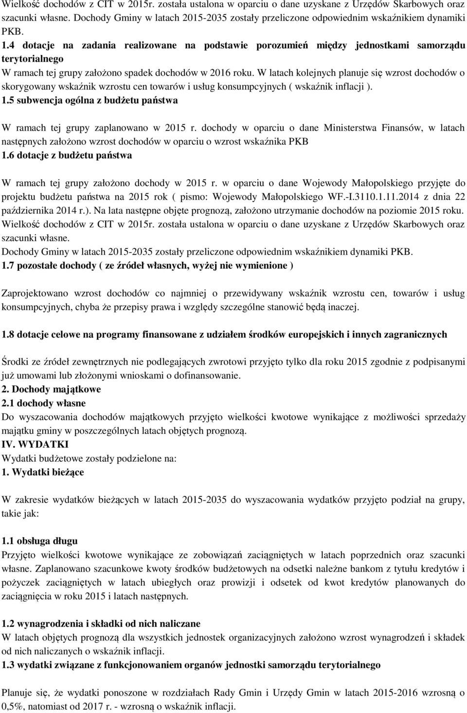 4 dotacje na zadania realizowane na podstawie porozumień między jednostkami samorządu terytorialnego W ramach tej grupy założono spadek dochodów w 2016 roku.