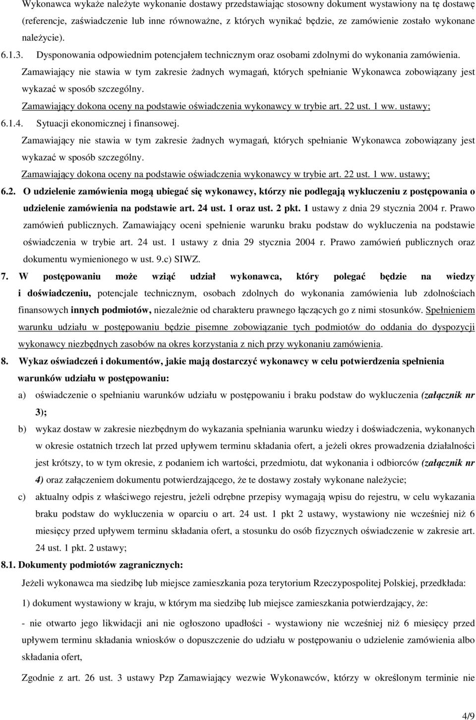 Zamawiający nie stawia w tym zakresie żadnych wymagań, których spełnianie Wykonawca zobowiązany jest wykazać w sposób szczególny.