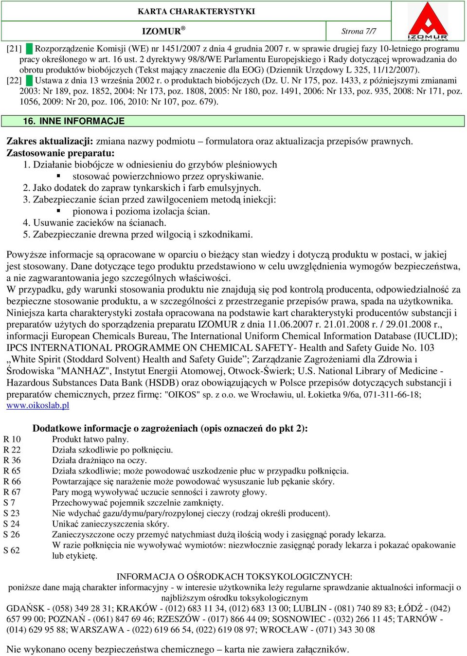 [22] Ustawa z dnia 13 września 2002 r. o produktach biobójczych (Dz. U. Nr 175, poz. 1433, z późniejszymi zmianami 2003: Nr 189, poz. 1852, 2004: Nr 173, poz. 1808, 2005: Nr 180, poz.