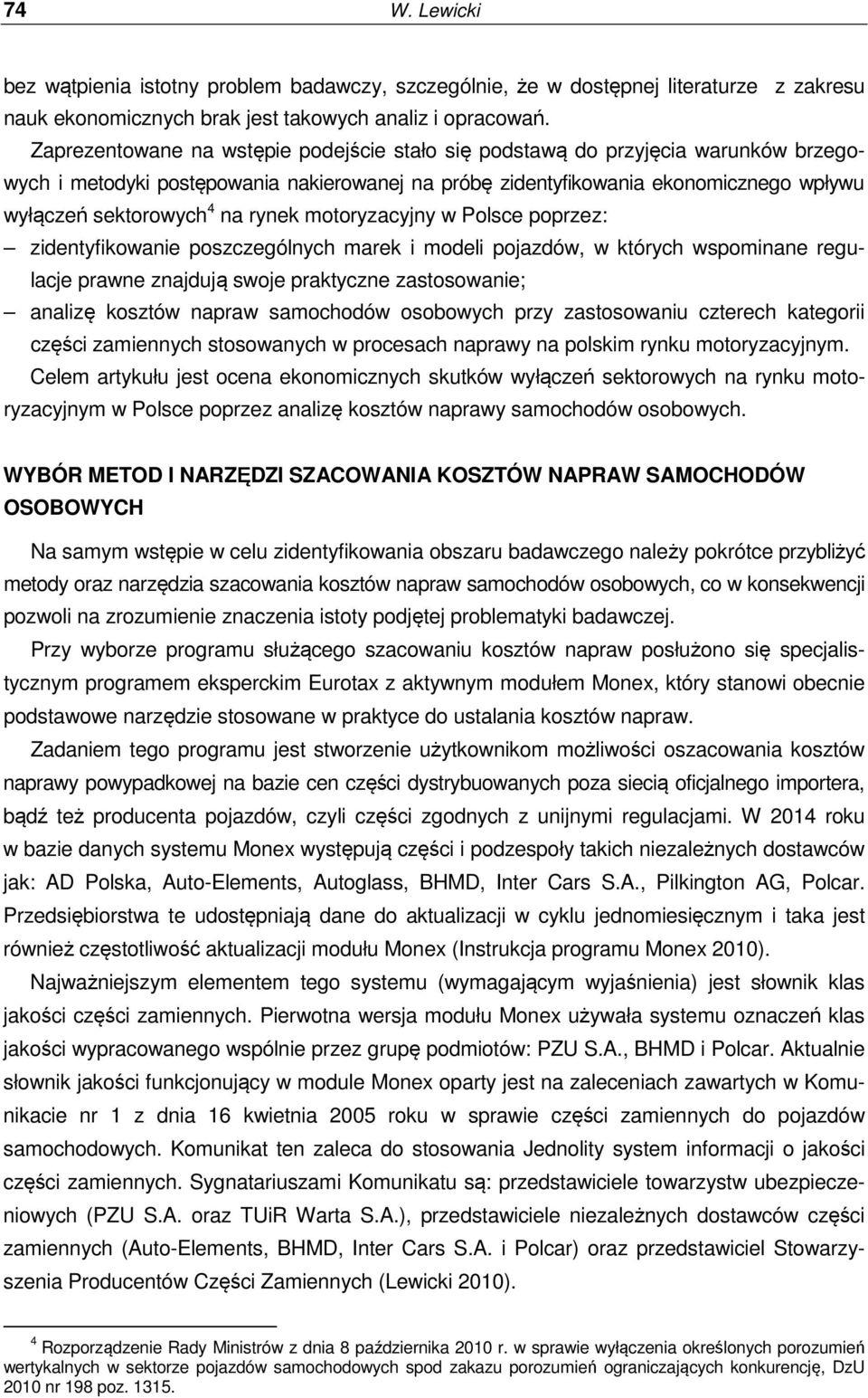 rynek motoryzacyjny w Polsce poprzez: zidentyfikowanie poszczególnych marek i modeli pojazdów, w których wspominane regulacje prawne znajdują swoje praktyczne zastosowanie; analizę kosztów napraw