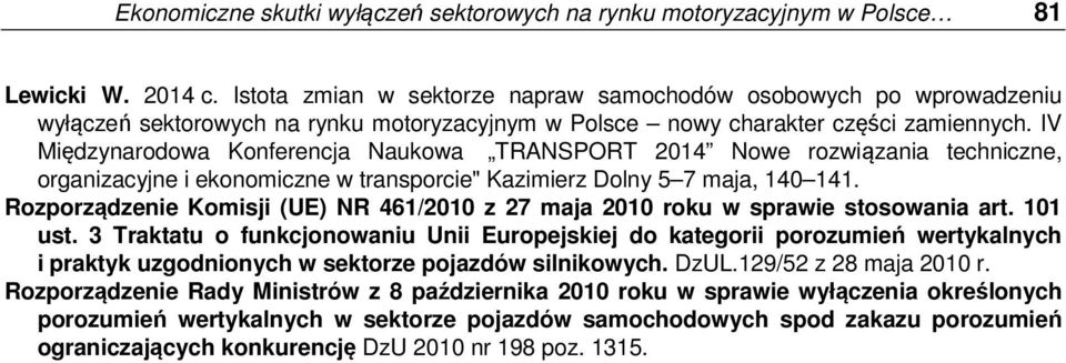 IV Międzynarodowa Konferencja Naukowa TRANSPORT 2014 Nowe rozwiązania techniczne, organizacyjne i ekonomiczne w transporcie" Kazimierz Dolny 5 7 maja, 140 141.