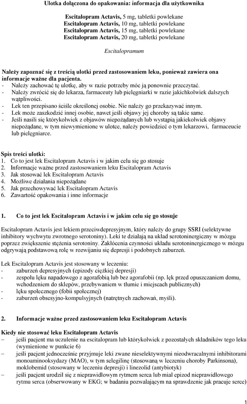 - Należy zachować tę ulotkę, aby w razie potrzeby móc ją ponownie przeczytać. - Należy zwrócić się do lekarza, farmaceuty lub pielęgniarki w razie jakichkolwiek dalszych wątpliwości.