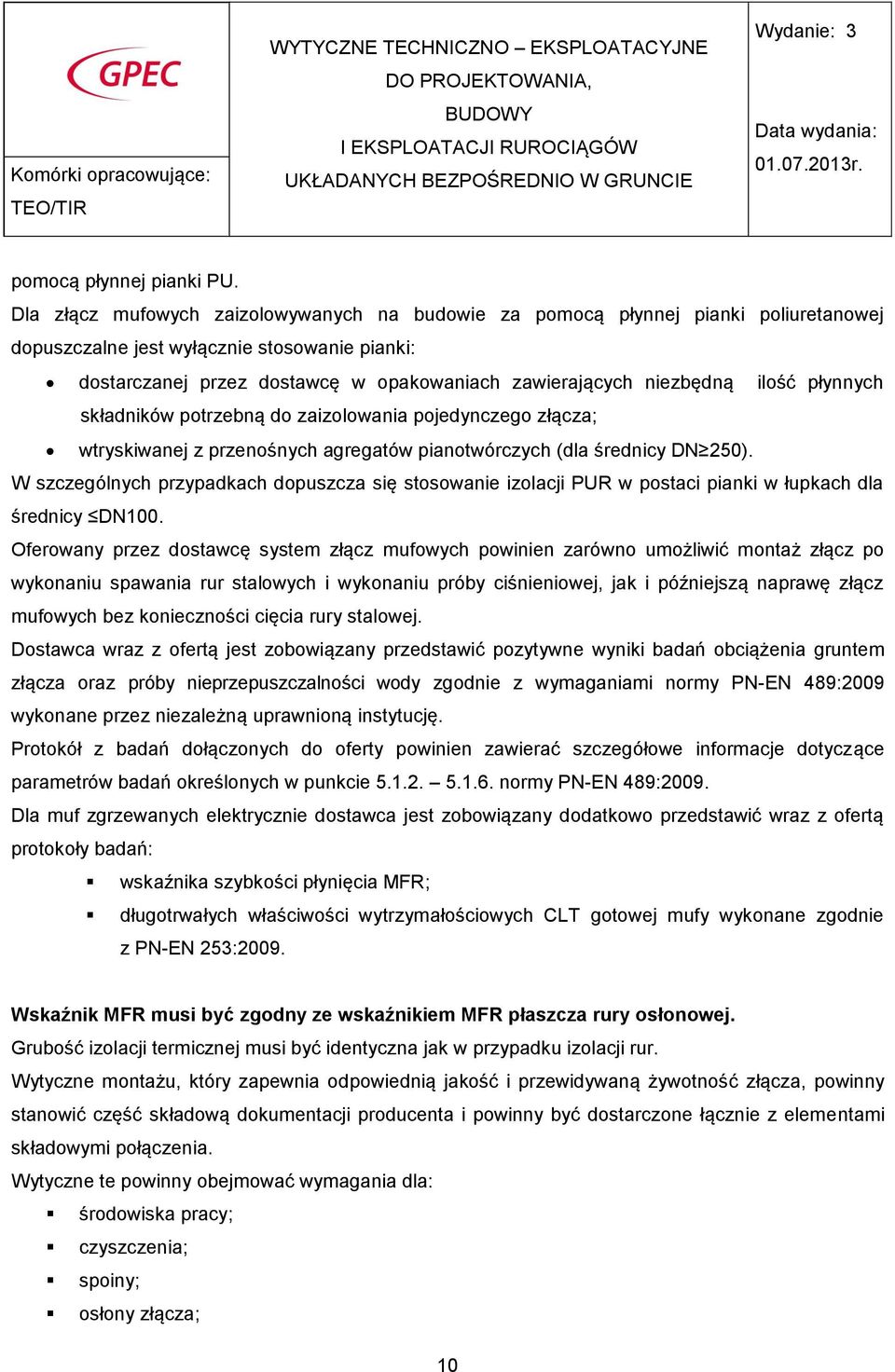 ilość płynnych składników potrzebną do zaizolowania pojedynczego złącza; wtryskiwanej z przenośnych agregatów pianotwórczych (dla średnicy DN 250).