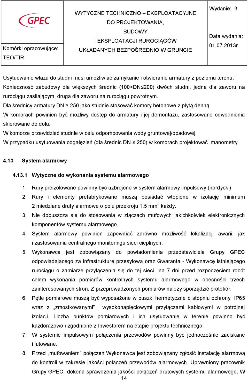 Dla średnicy armatury DN 250 jako studnie stosować komory betonowe z płytą denną. W komorach powinien być możliwy dostęp do armatury i jej demontażu, zastosowane odwodnienia skierowane do dołu.