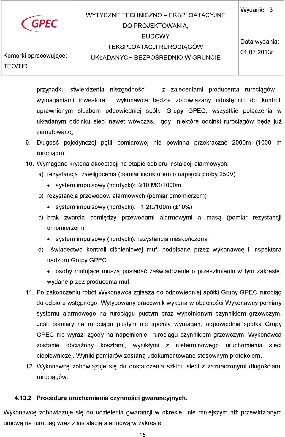 Długość pojedynczej pętli pomiarowej nie powinna przekraczać 2000m (1000 m rurociągu). 10.