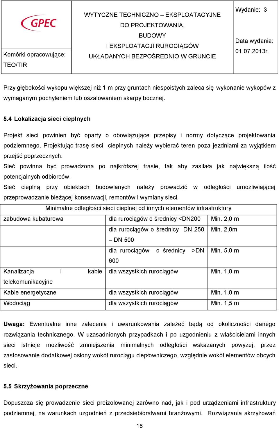 Projektując trasę sieci cieplnych należy wybierać teren poza jezdniami za wyjątkiem przejść poprzecznych.