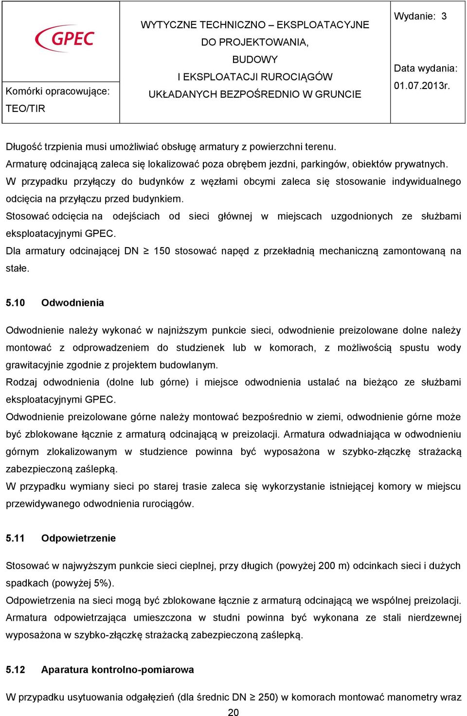 Stosować odcięcia na odejściach od sieci głównej w miejscach uzgodnionych ze służbami eksploatacyjnymi GPEC.