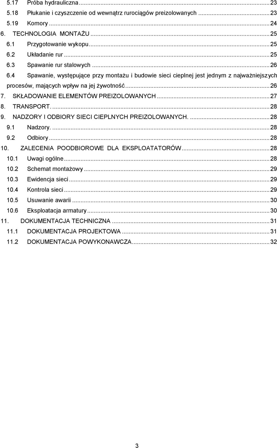 SKŁADOWANIE ELEMENTÓW PREIZOLOWANYCH... 27 8. TRANSPORT.... 28 9. NADZORY I ODBIORY SIECI CIEPLNYCH PREIZOLOWANYCH.... 28 9.1 Nadzory.... 28 9.2 Odbiory... 28 10.
