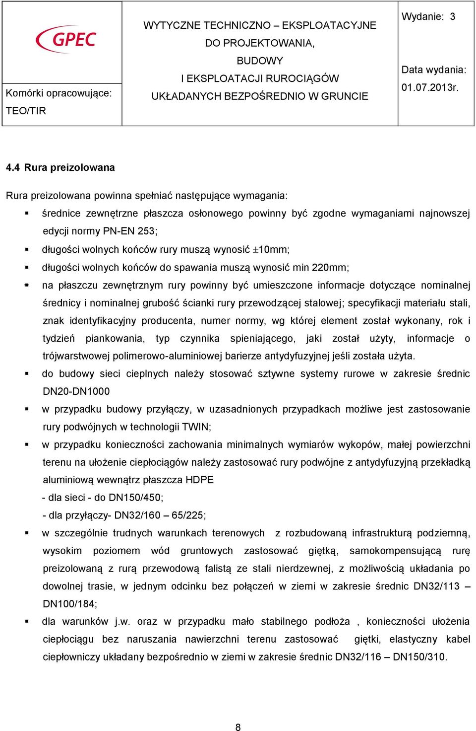 nominalnej grubość ścianki rury przewodzącej stalowej; specyfikacji materiału stali, znak identyfikacyjny producenta, numer normy, wg której element został wykonany, rok i tydzień piankowania, typ
