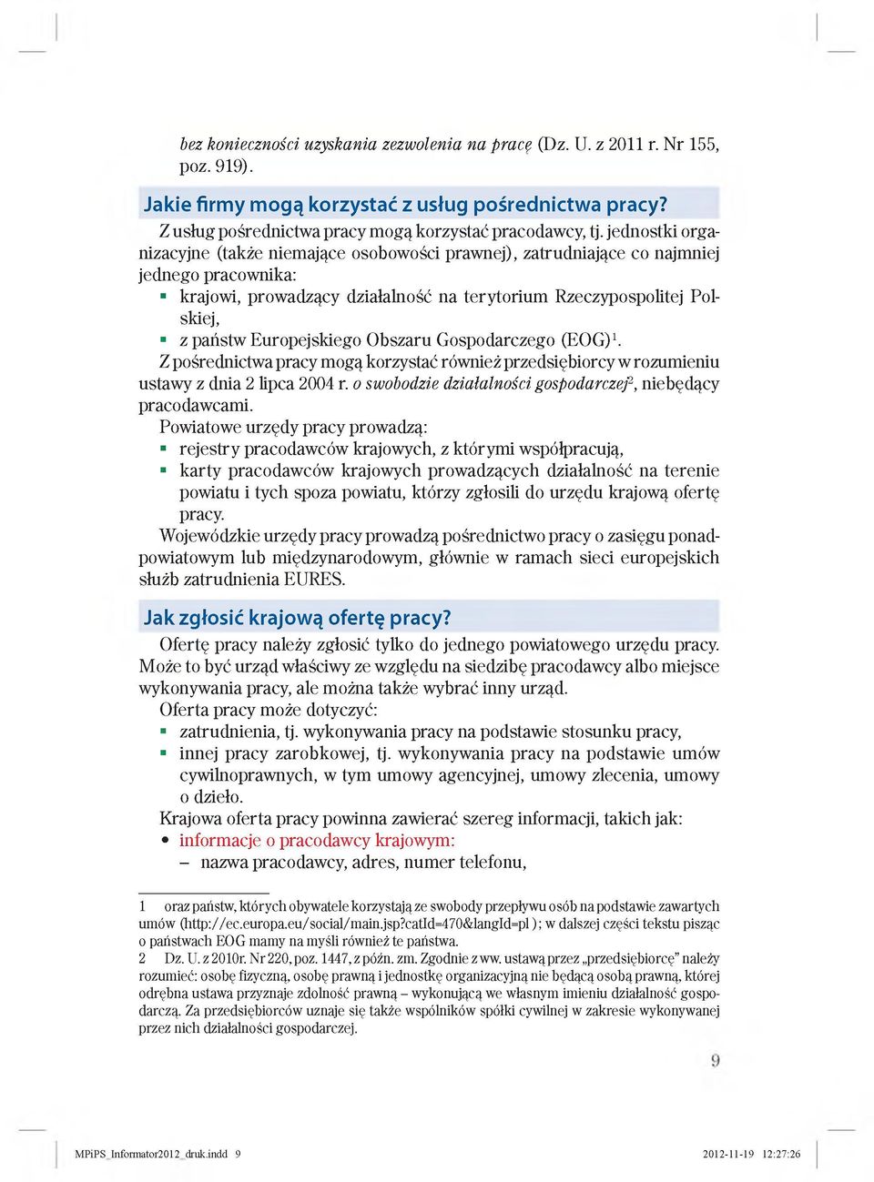 Europejskiego Obszaru Gospodarczego (EOG)1. Z pośrednictwa pracy mogą korzystać również przedsiębiorcy w rozumieniu ustawy z dnia 2 lipca 2004 r.