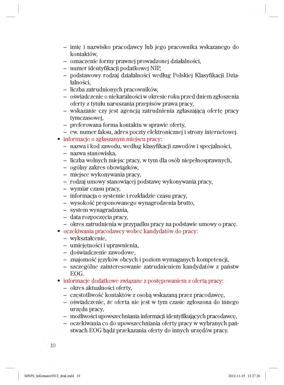wskazanie czy jest agencją zatrudnienia zgłaszającą ofertę pracy tymczasowej, - preferowana forma kontaktu w sprawie oferty, - ew. num er faksu, adres poczty elektronicznej i strony internetowej.