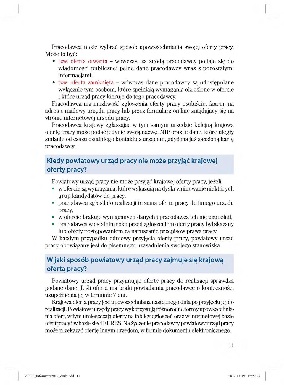 oferta zamknięta - wówczas dane pracodawcy są udostępniane wyłącznie tym osobom, które spełniają wymagania określone w ofercie i które urząd pracy kieruje do tego pracodawcy.