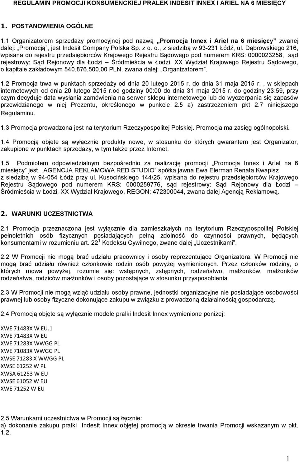 Dąbrowskiego 216, wpisana do rejestru przedsiębiorców Krajowego Rejestru Sądowego pod numerem KRS: 0000023258, sąd rejestrowy: Sąd Rejonowy dla Łodzi Śródmieścia w Łodzi, XX Wydział Krajowego