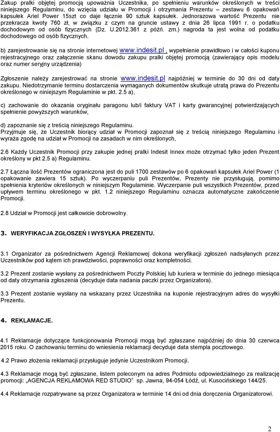 o podatku dochodowym od osób fizycznych (Dz. U.2012.361 z późń. zm.) nagroda ta jest wolna od podatku dochodowego od osób fizycznych. b) zarejestrowanie się na stronie internetowej www.indesit.