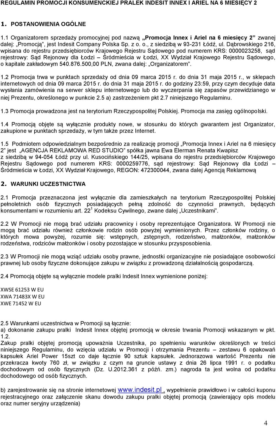 Dąbrowskiego 216, wpisana do rejestru przedsiębiorców Krajowego Rejestru Sądowego pod numerem KRS: 0000023258, sąd rejestrowy: Sąd Rejonowy dla Łodzi Śródmieścia w Łodzi, XX Wydział Krajowego