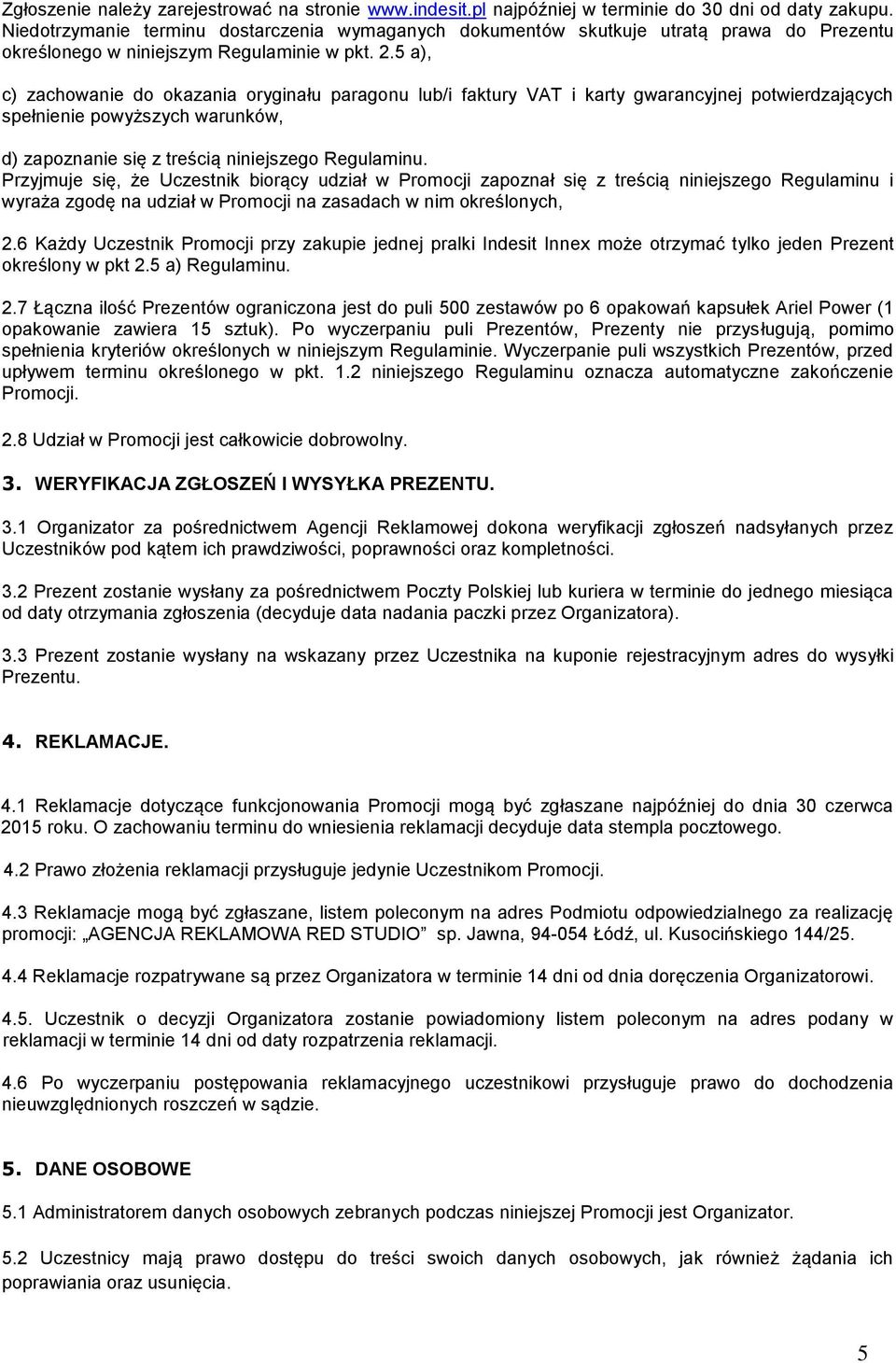 5 a), c) zachowanie do okazania oryginału paragonu lub/i faktury VAT i karty gwarancyjnej potwierdzających spełnienie powyższych warunków, d) zapoznanie się z treścią niniejszego Regulaminu.