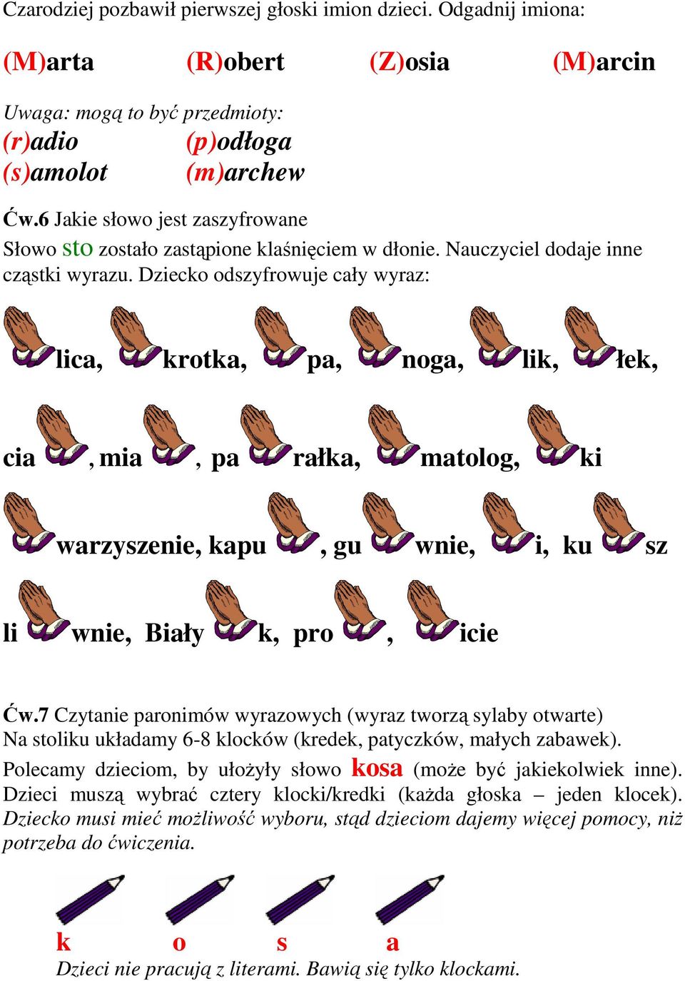 Dziecko odszyfrowuje cały wyraz: lica, krotka, pa, noga, lik, łek, cia, mia, pa rałka, matolog, ki warzyszenie, kapu, gu wnie, i, ku sz li wnie, Biały k, pro, icie Ćw.