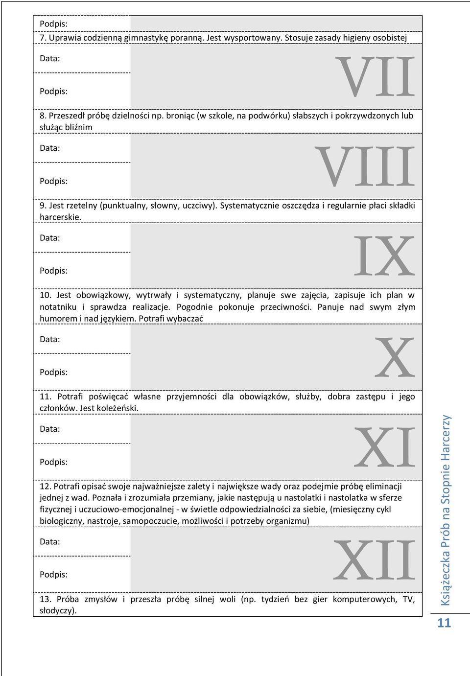 IX 10. Jest obowiązkowy, wytrwały i systematyczny, planuje swe zajęcia, zapisuje ich plan w notatniku i sprawdza realizacje. Pogodnie pokonuje przeciwności.