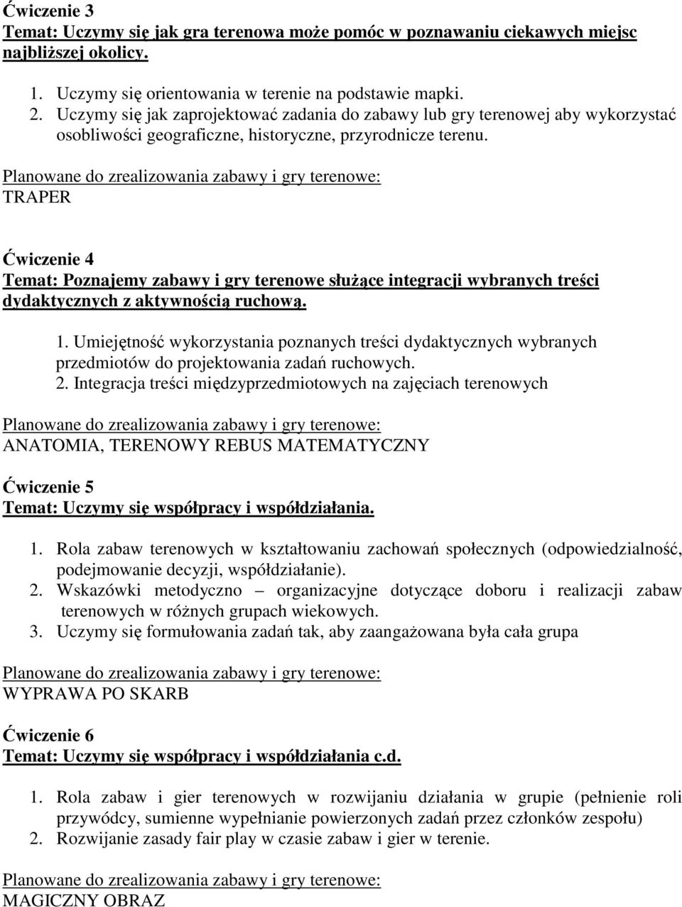 TRAPER Ćwiczenie 4 Temat: Poznajemy zabawy i gry terenowe słuŝące integracji wybranych treści dydaktycznych z aktywnością ruchową. 1.