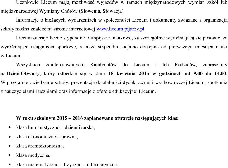 pl Liceum oferuje liczne stypendia: olimpijskie, naukowe, za szczególnie wyróżniającą się postawę, za wyróżniające osiągnięcia sportowe, a także stypendia socjalne dostępne od pierwszego miesiąca