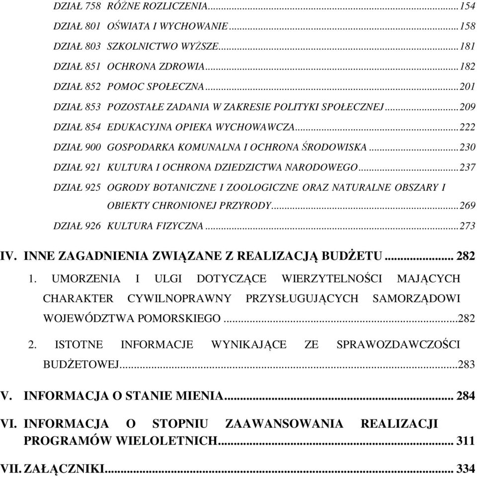 .. 230 DZIAŁ 921 KULTURA I OCHRONA DZIEDZICTWA NARODOWEGO... 237 DZIAŁ 925 OGRODY BOTANICZNE I ZOOLOGICZNE ORAZ NATURALNE OBSZARY I OBIEKTY CHRONIONEJ PRZYRODY... 269 DZIAŁ 926 KULTURA FIZYCZNA.